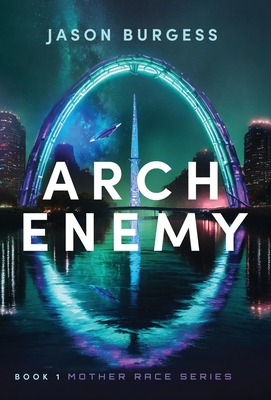 Arch Enemy: Book 1 of Mother Race Series - Burgess, Jason