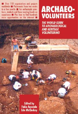 Archaeo-Volunteers: The World Guide to Archaeological and Heritage Volunteering - McCloskey, Erin (Editor)