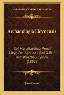 Archaeologia Lleynensis: Sef Hynafiaethau Penaf Lleyn Fel Agoriad I Rai O Brif Hynafiaethau Cymru (1892)