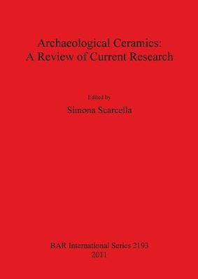 Archaeological Ceramics: A Review of Current Research - Scarcella, Simona (Editor)