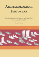 Archaeological Footwear: Development of Shoe Patterns and Styles from Prehistory Til the 1600's