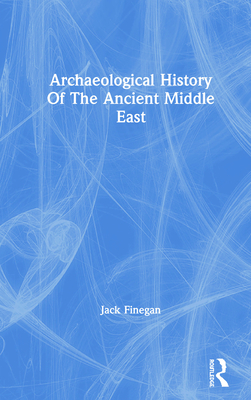 Archaeological History Of The Ancient Middle East - Finegan, Jack