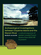 Archaeological Investigations between Cayenne Island and the Maroni River: A cultural sequence of western coastal French Guiana from 5000 BP to present