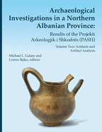 Archaeological Investigations in a Northern Albanian Province: Results of the Projekti Arkeologjik I Shkodr?s (Pash): Volume One: Survey and Excavation Results Volume 64