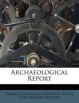 Archaeological Report - Griffith, Francis Llewellyn, and Egypt Exploration Society (Creator)