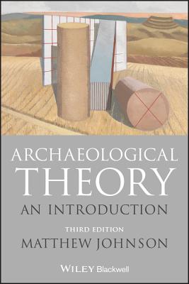 Archaeological Theory: An Introduction - Johnson, Matthew