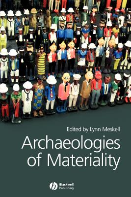 Archaeologies of Materiality - Meskell, Lynn (Editor)