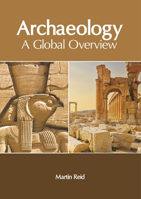 Archaeology: A Global Overview - Reid, Martin (Editor)