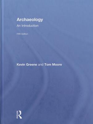 Archaeology: An Introduction - Greene, Kevin, and Moore, Tom