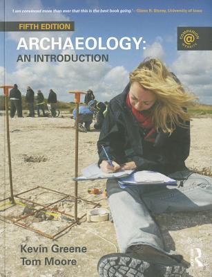 Archaeology: An Introduction - Greene, Kevin, and Moore, Tom