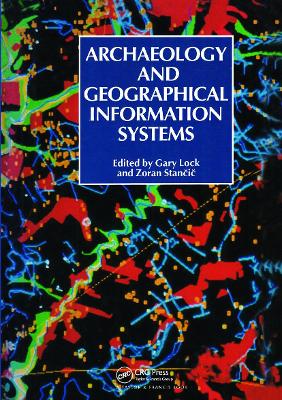 Archaeology and Geographic Information Systems: A European Perspective - Lock, Gary R (Editor), and Stancic, G (Editor)