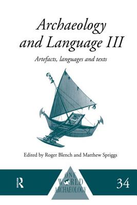 Archaeology and Language III: Artefacts, Languages and Texts - Blench, Roger (Editor), and Spriggs, Matthew (Editor)