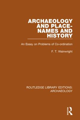 Archaeology and Place-Names and History: An Essay on Problems of Co-ordination - Wainwright, F.T.