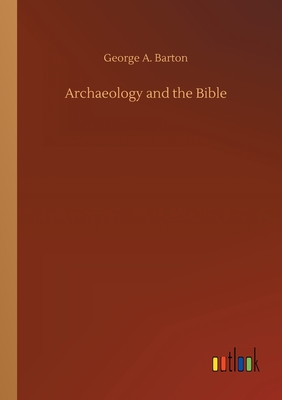 Archaeology and the Bible - Barton, George a