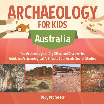 Archaeology for Kids - Australia - Top Archaeological Dig Sites and Discoveries Guide on Archaeological Artifacts 5th Grade Social Studies - Baby Professor