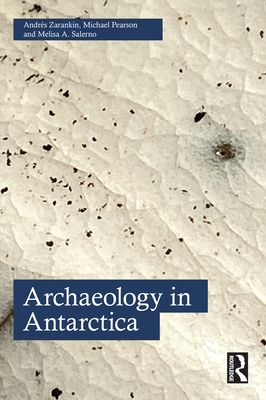 Archaeology in Antarctica - Zarankin, Andrs, and Pearson, Michael, and Salerno, Melisa A