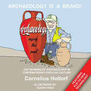 Archaeology Is a Brand!: The Meaning of Archaeology in Contemporary Popular Culture