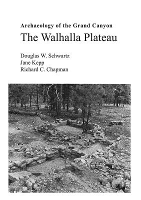 Archaeology of the Grand Canyon : the Walhalla Plateau - Schwartz, Douglas Wright, and Kepp, Jane, and Chapman, Richard C.