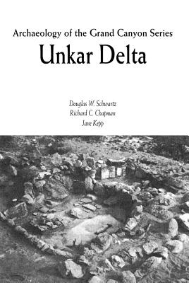 Archaeology of the Grand Canyon : Unkar Delta - Schwartz, Douglas Wright, and Chapman, Richard C., and Kepp, Jane