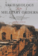 Archaeology of the Military Orders: A Survey of the Urban Centres, Rural Settlements and Castles of the Military Orders in the Latin East (c.1120-1291)