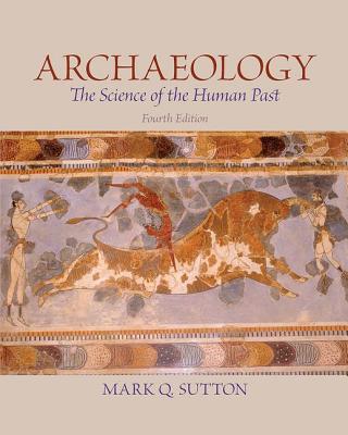Archaeology: The Science of the Human Past - Sutton, Mark Q