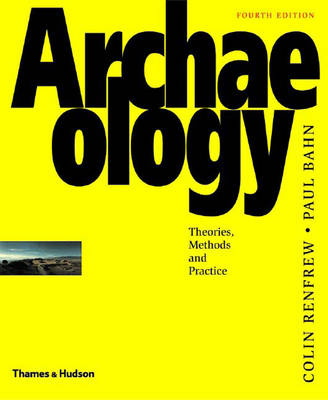 Archaeology: Theories, Methods, and Practice - Renfrew, Colin, and Bahn, Paul, Ph.D.