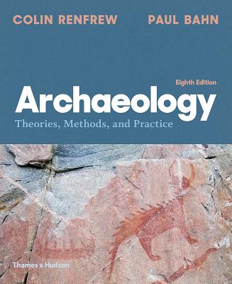 Archaeology: Theories, Methods, and Practice - Renfrew, Colin, and Bahn, Paul