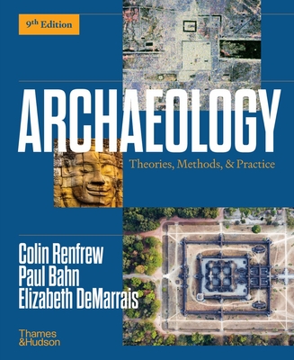 Archaeology: Theories, Methods, and Practice - Renfrew, Colin, and Bahn, Paul, and Demarrais, Elizabeth