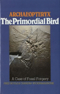 Archaeopteryx, the Primordial Bird: A Case of Fossil Forgery - Hoyle, Fred, Sir, and Wickramasinghe, Chandra