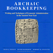 Archaic Bookkeeping: Early Writing and Techniques of Economic Administration in the Ancient Near East