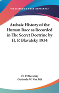 Archaic History of the Human Race as Recorded in The Secret Doctrine by H. P. Blavatsky 1934