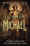 Archangel Michael: Connecting with the Angel of the Lord