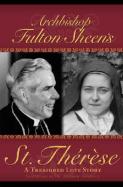 Archbishop Fulton Sheen's St. Therese: A Treasured Love Story - Sheen, Fulton J, Reverend, D.D.