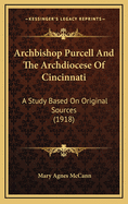 Archbishop Purcell and the Archdiocese of Cincinnati; A Study Based on Original Sources