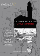 Archeologia a Firenze: Citta e Territorio: Atti del Workshop. Firenze, 12-13 Aprile 2013