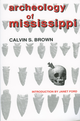 Archeology of Mississippi - Brown, Calvin S, and Ford, Janet (Introduction by)