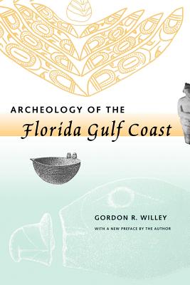 Archeology of the Florida Gulf Coast - Willey, Gordon R