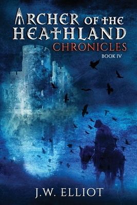 Archer of the Heathland: Chronicles - Elliot, J W