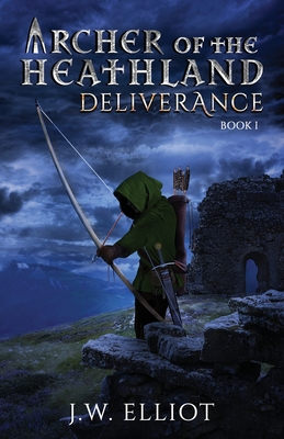 Archer of the Heathland: Deliverance - Elliot, J W