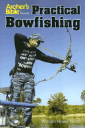 Archer's Bible Presents: Practical Bowfishing