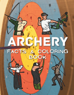 Archery Facts & Coloring Book: Activity Book for Children Aged 2 to 12 Years