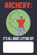 Archery: It's All About Letting Go!: Archer Lined Journal for Archery Addicts
