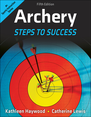 Archery: Steps to Success - Haywood, Kathleen, and Lewis, Catherine