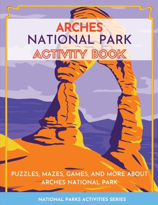 Arches National Park Activity Book: Puzzles, Mazes, Games, and More About Arches National Park - Little Bison Press