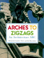 Arches to Zigzags: An Architecture ABC - Crosbie, Michael J, and Rosenthal, Steve (Photographer), and Rosenthal, Kit (Photographer)