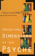 Archetypal Dimensions of the Psyche - Franz, Marie-Louise Von
