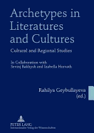 Archetypes in Literatures and Cultures: Cultural and Regional Studies- In Collaboration with Sevinj Bakhysh and Izabella Horvath