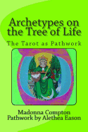 Archetypes on the Tree of Life: The Tarot as Pathwork