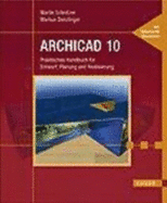 Archicad 10: Praktisches Handbuch F?r Entwurf, Planung Und Realisierung Von Martin Schnitzer Und Markus Denzlinger