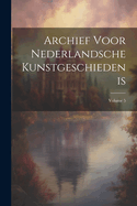 Archief Voor Nederlandsche Kunstgeschiedenis; Volume 5